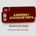 Especial de Aniversário 4 rodízios + 4 fatias de torta